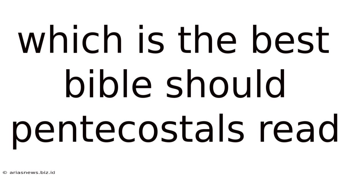 Which Is The Best Bible Should Pentecostals Read