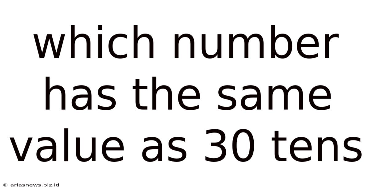 Which Number Has The Same Value As 30 Tens