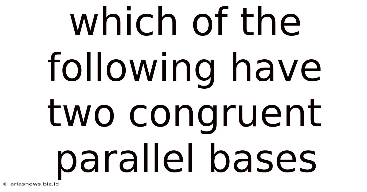 Which Of The Following Have Two Congruent Parallel Bases