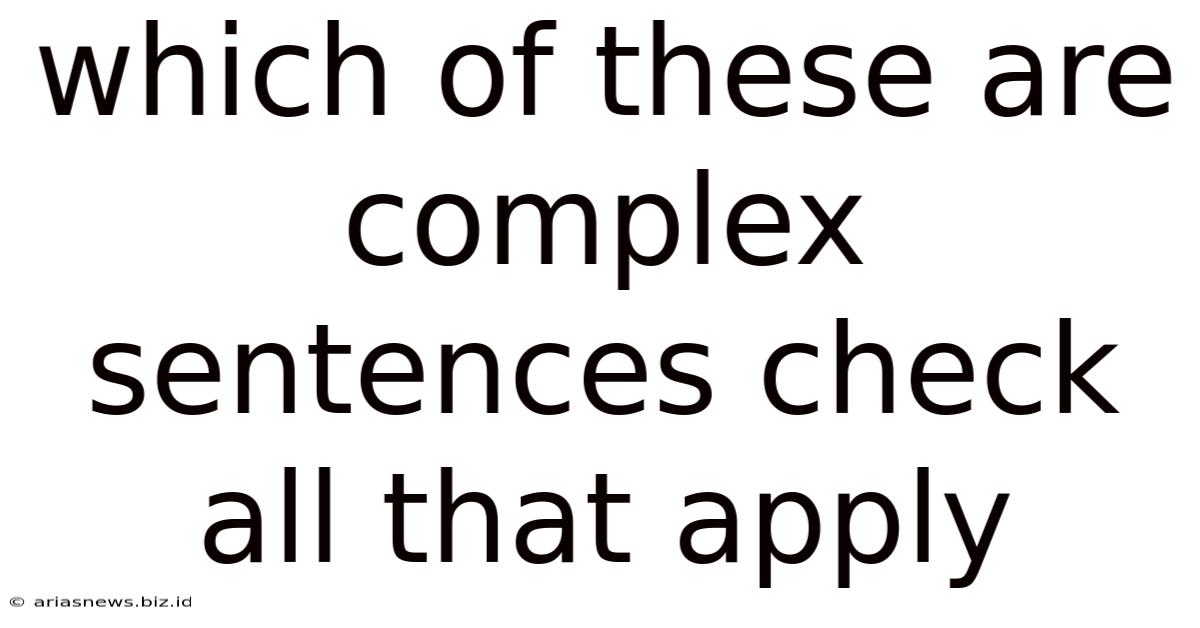 Which Of These Are Complex Sentences Check All That Apply