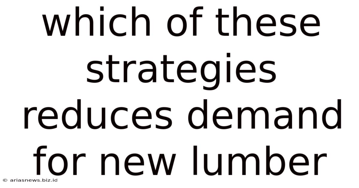 Which Of These Strategies Reduces Demand For New Lumber