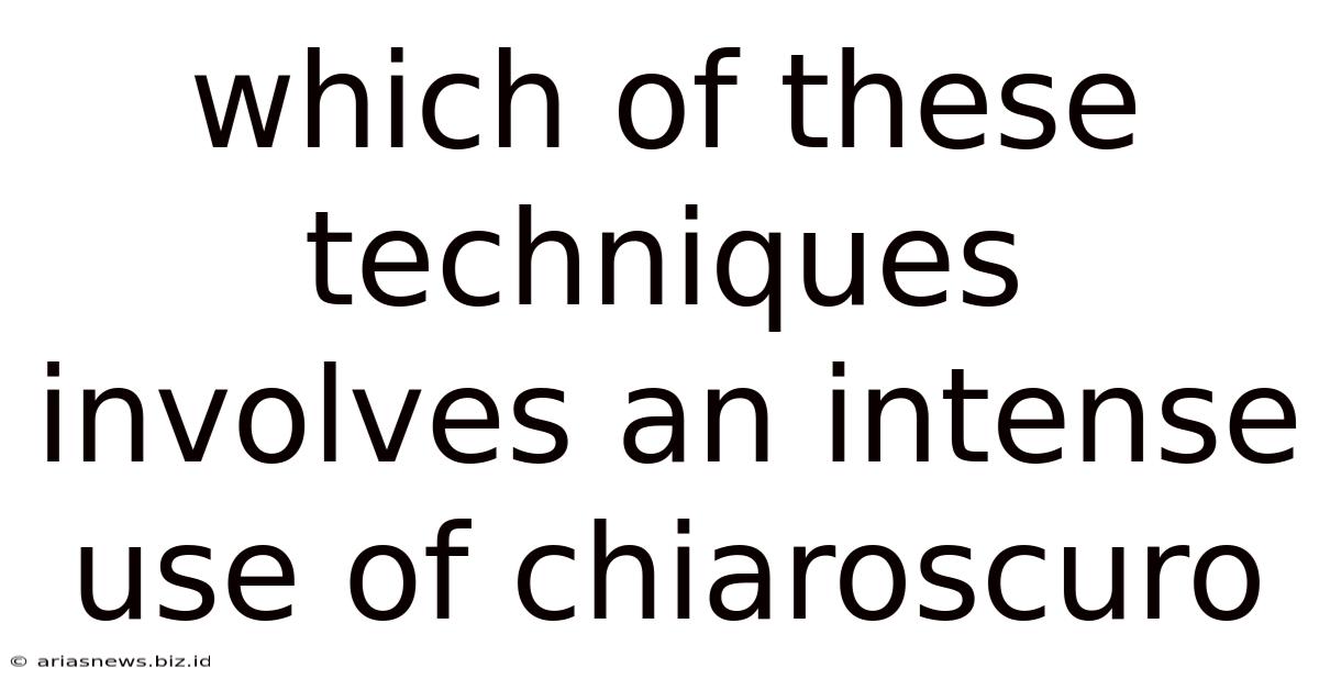 Which Of These Techniques Involves An Intense Use Of Chiaroscuro