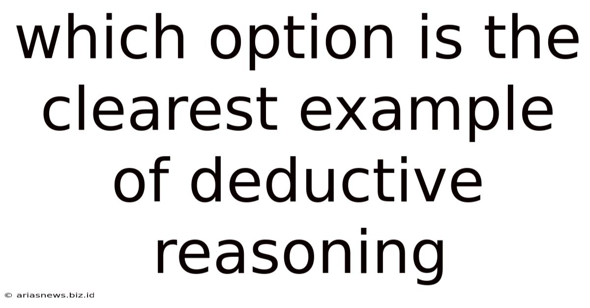 Which Option Is The Clearest Example Of Deductive Reasoning