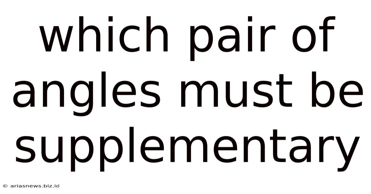 Which Pair Of Angles Must Be Supplementary