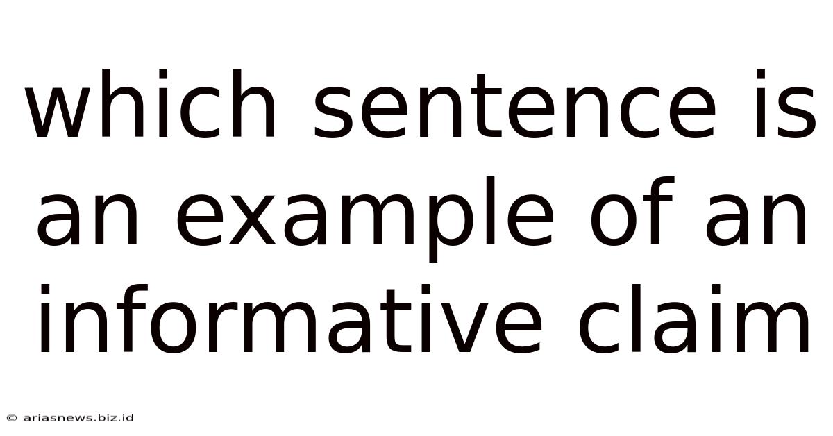 Which Sentence Is An Example Of An Informative Claim