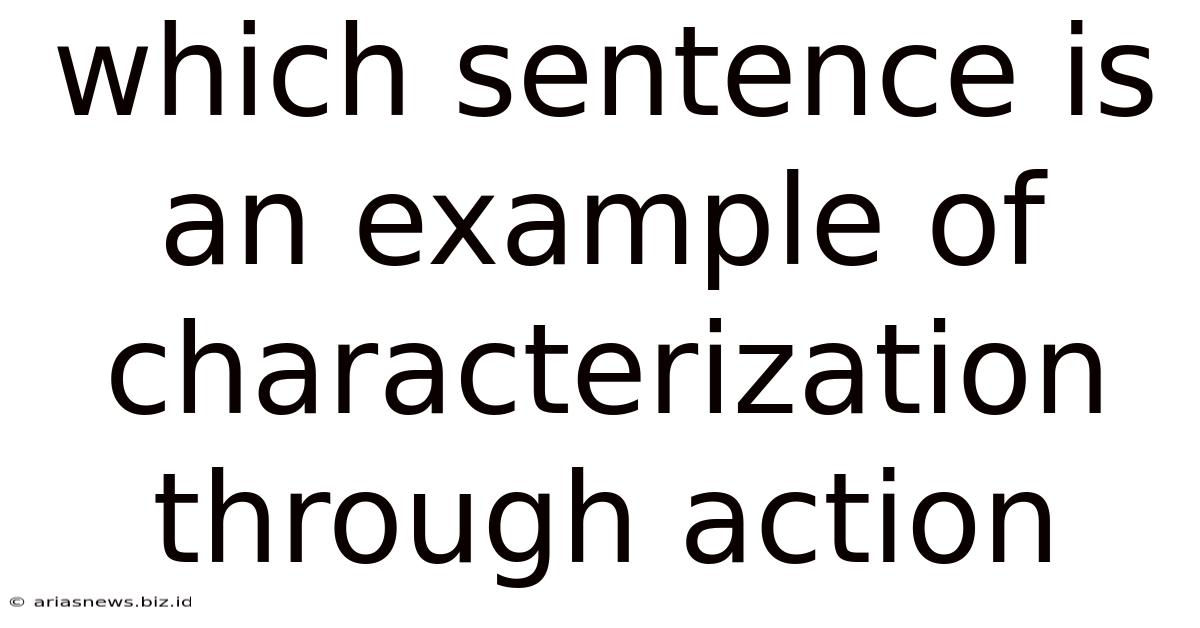 Which Sentence Is An Example Of Characterization Through Action