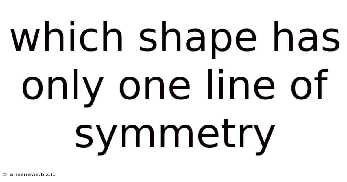 Which Shape Has Only One Line Of Symmetry
