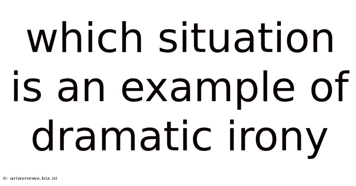 Which Situation Is An Example Of Dramatic Irony