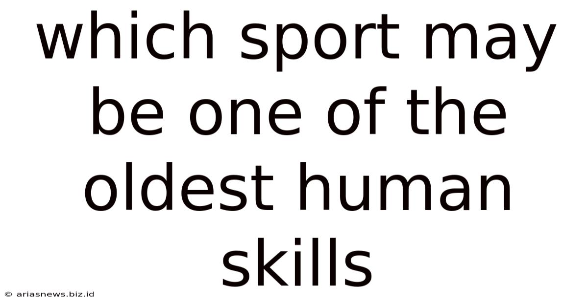 Which Sport May Be One Of The Oldest Human Skills