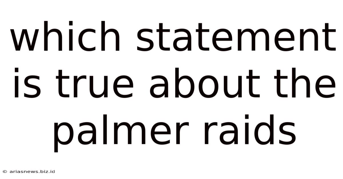 Which Statement Is True About The Palmer Raids