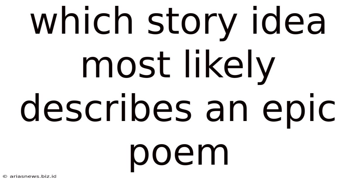 Which Story Idea Most Likely Describes An Epic Poem