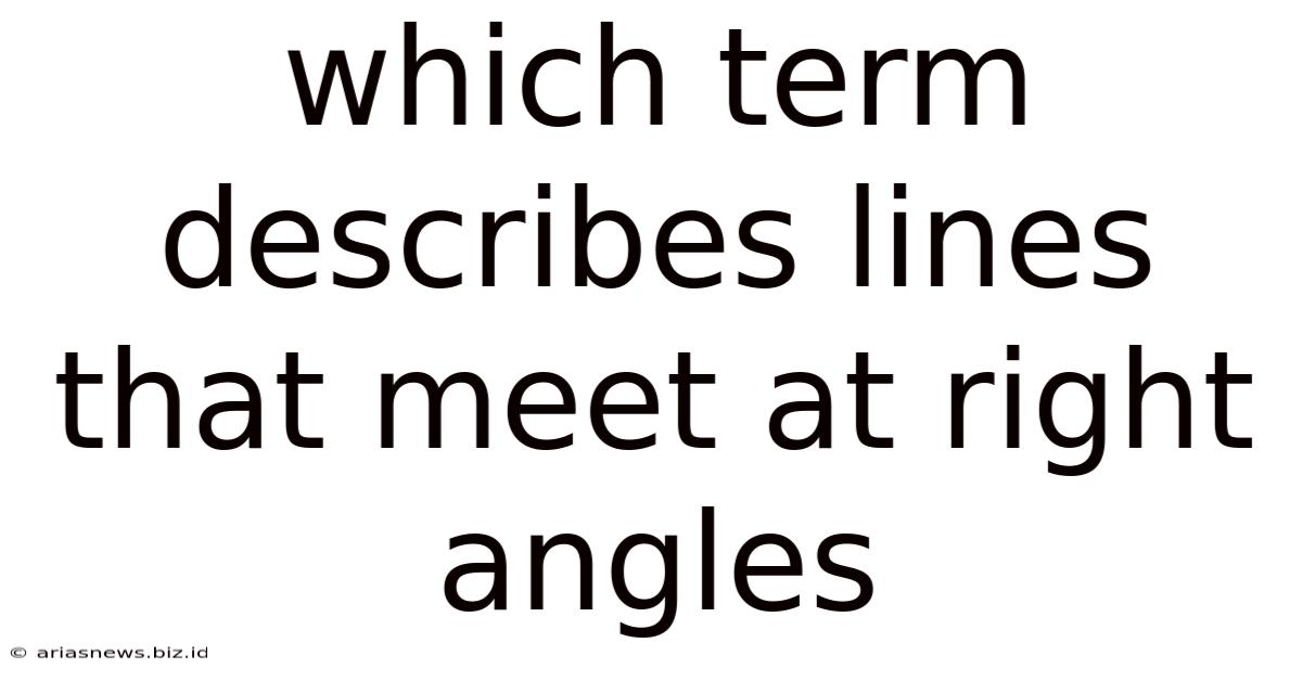 Which Term Describes Lines That Meet At Right Angles