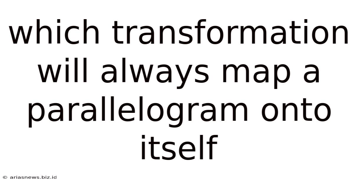 Which Transformation Will Always Map A Parallelogram Onto Itself