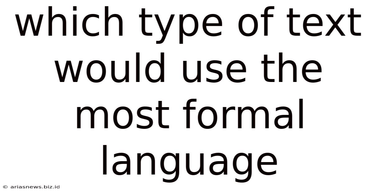 Which Type Of Text Would Use The Most Formal Language