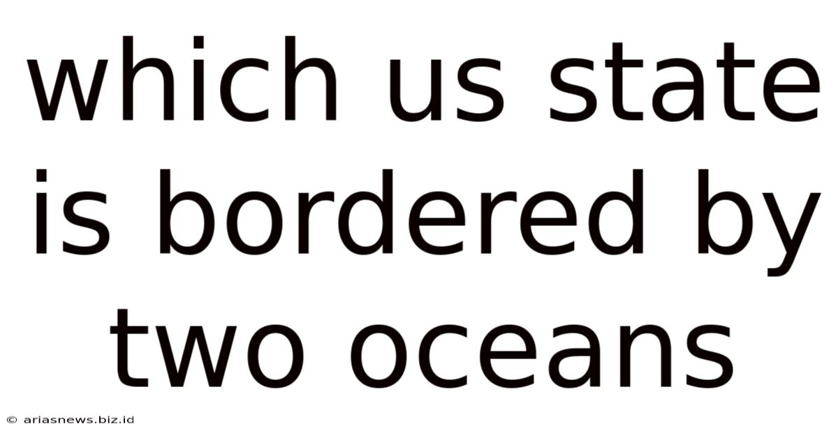 Which Us State Is Bordered By Two Oceans