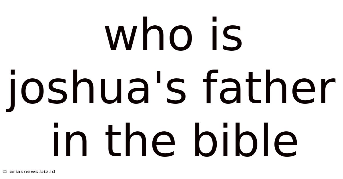 Who Is Joshua's Father In The Bible
