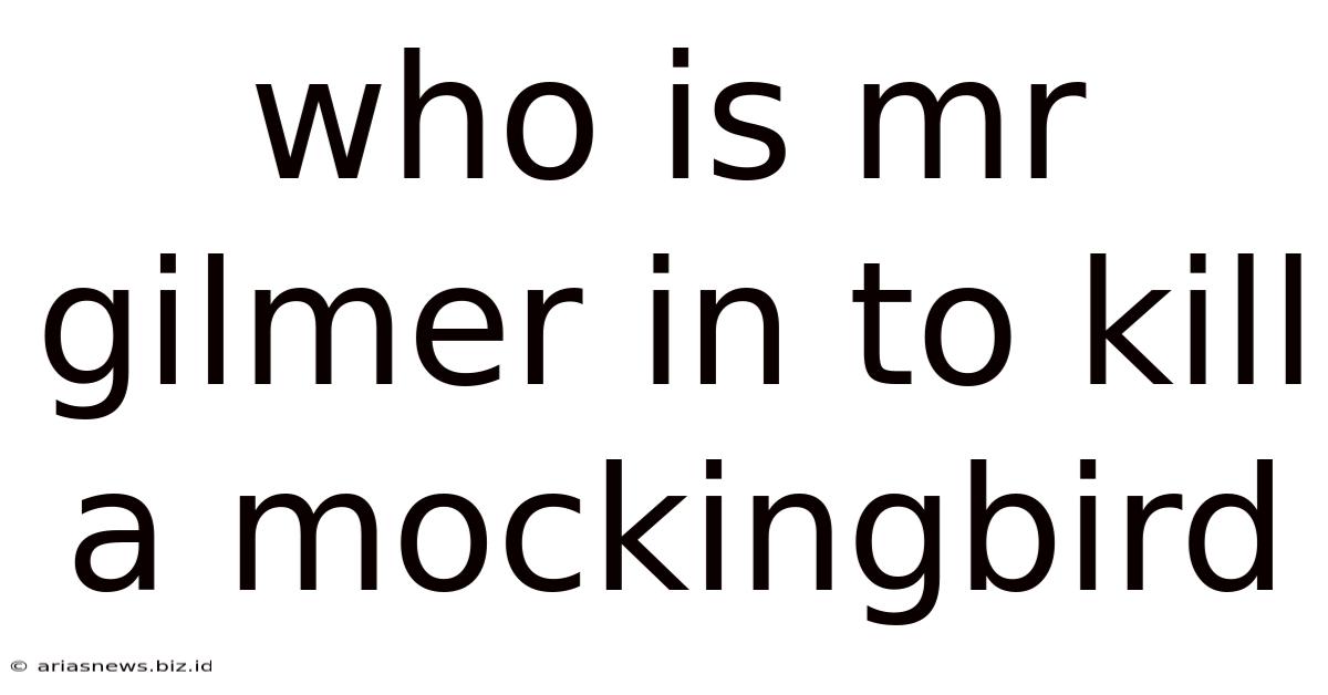 Who Is Mr Gilmer In To Kill A Mockingbird