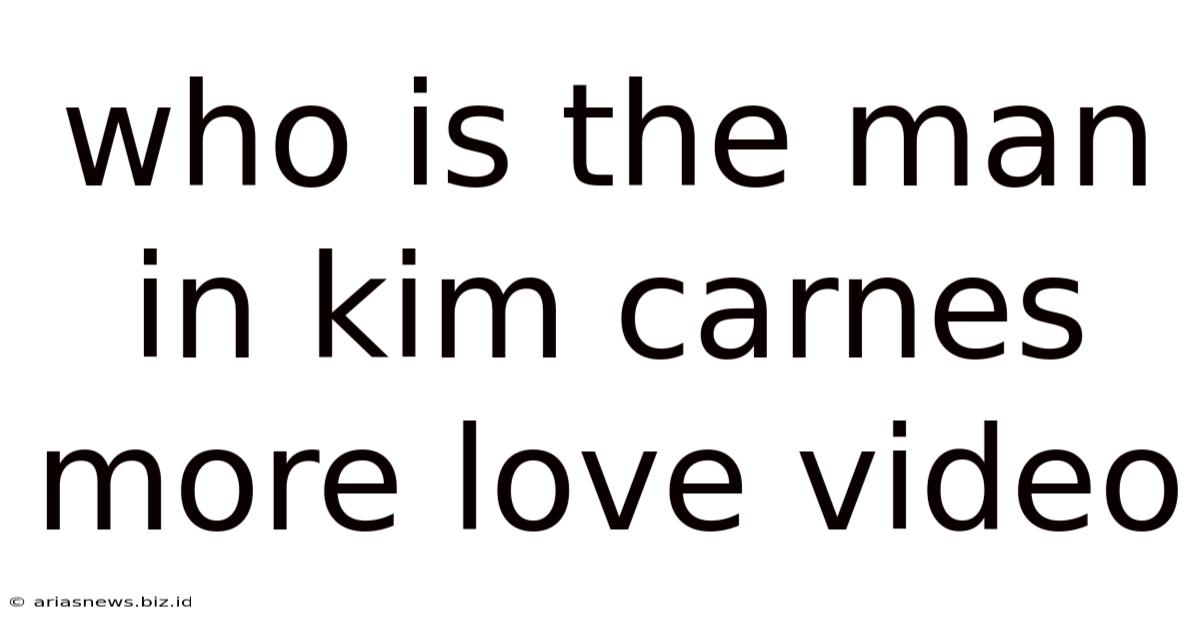 Who Is The Man In Kim Carnes More Love Video