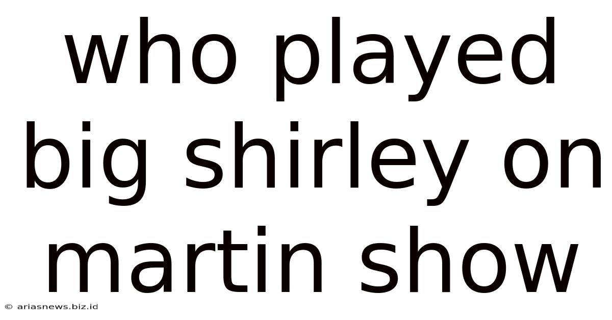 Who Played Big Shirley On Martin Show