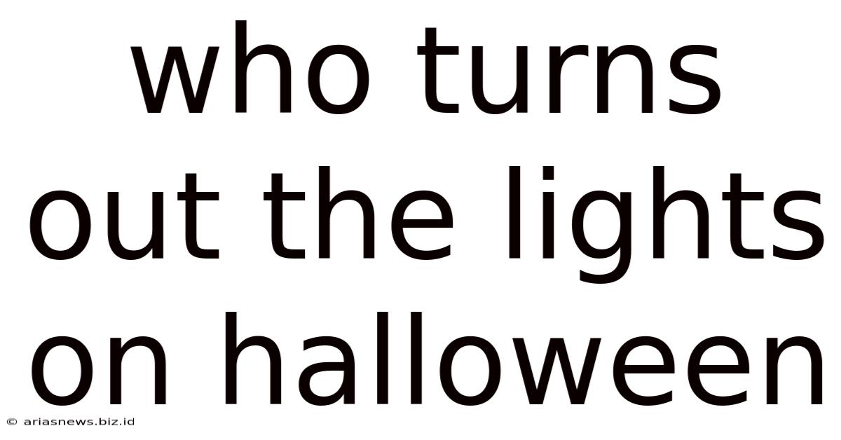 Who Turns Out The Lights On Halloween