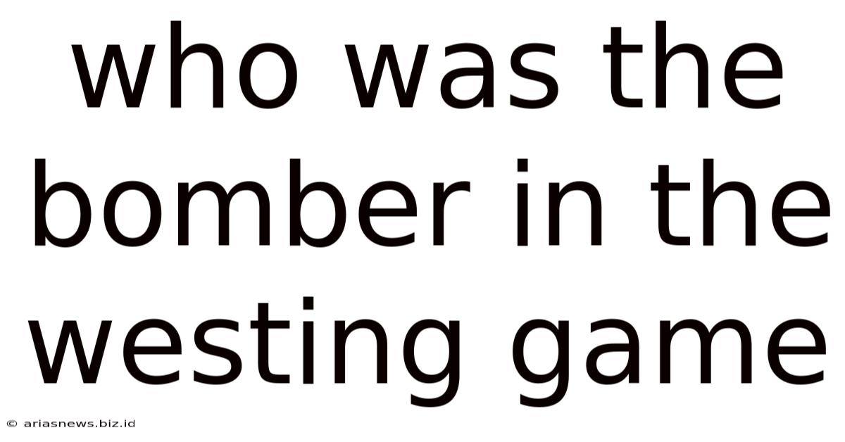 Who Was The Bomber In The Westing Game