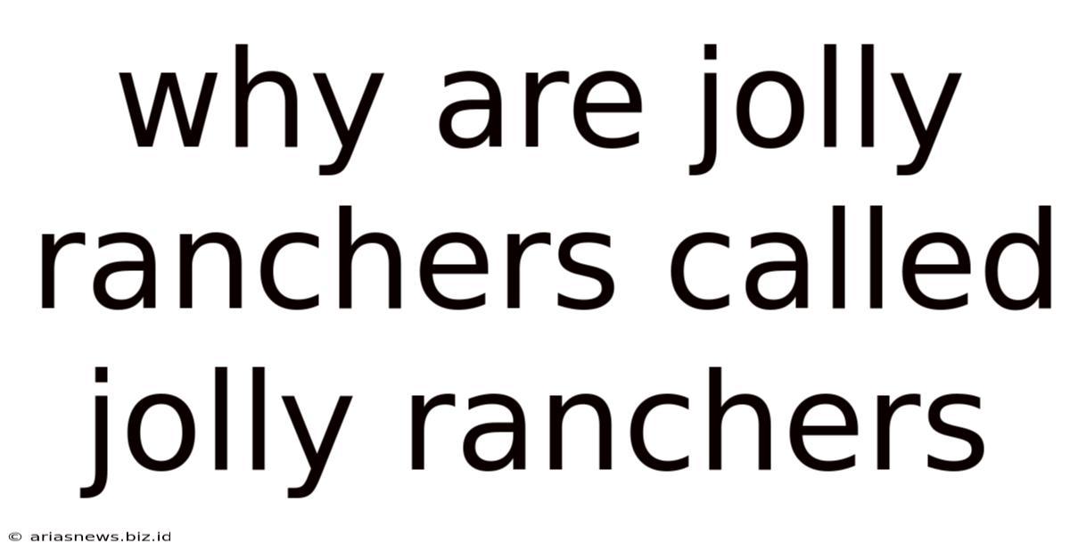Why Are Jolly Ranchers Called Jolly Ranchers