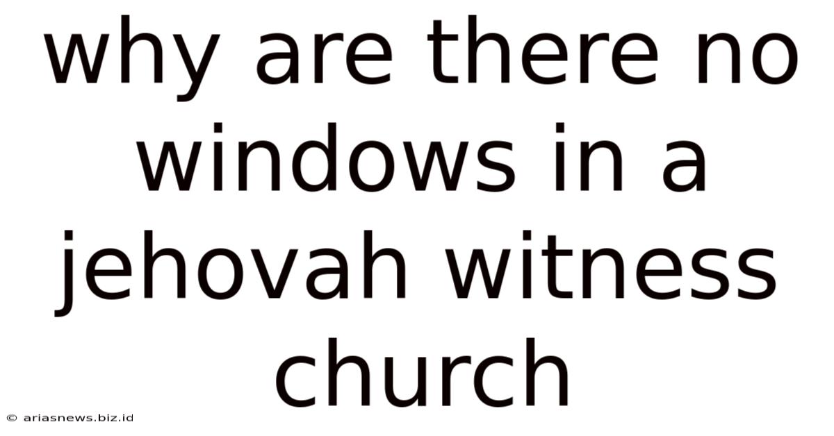 Why Are There No Windows In A Jehovah Witness Church