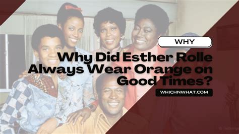 Why Did Esther Rolle Always Wear Orange On Good Times