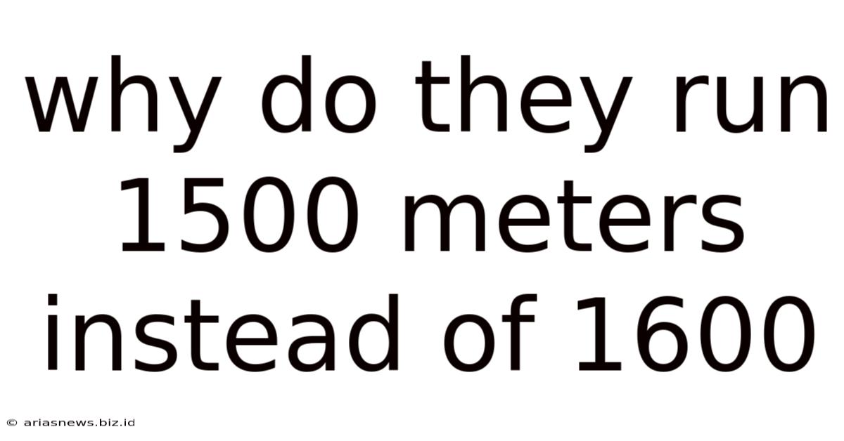 Why Do They Run 1500 Meters Instead Of 1600