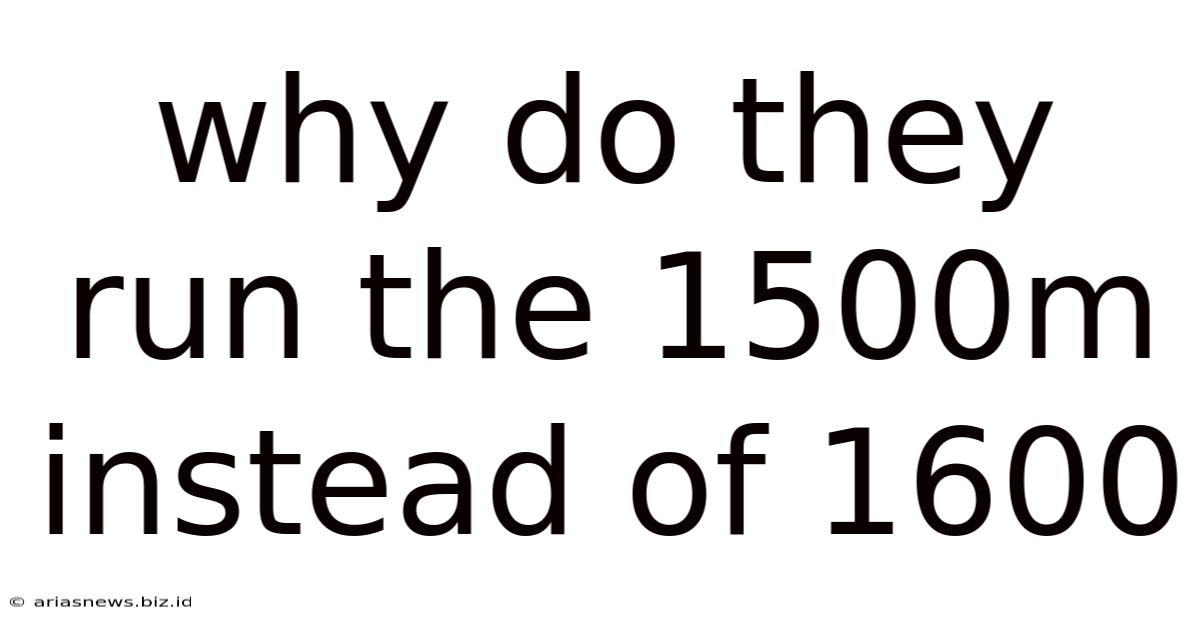 Why Do They Run The 1500m Instead Of 1600