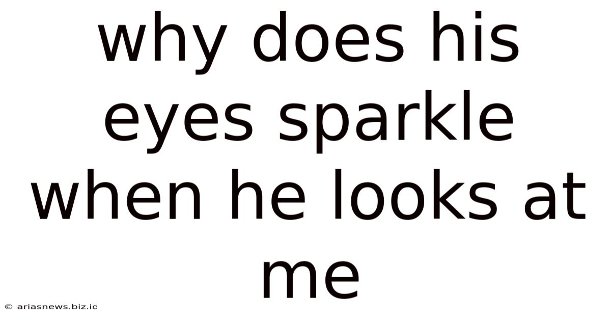 Why Does His Eyes Sparkle When He Looks At Me