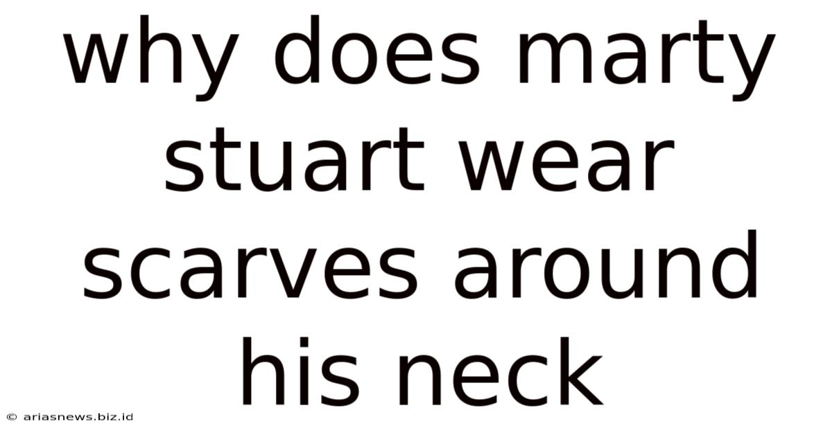 Why Does Marty Stuart Wear Scarves Around His Neck