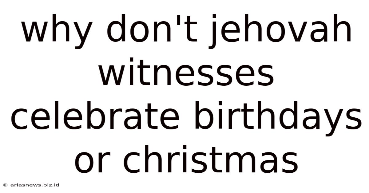 Why Don't Jehovah Witnesses Celebrate Birthdays Or Christmas