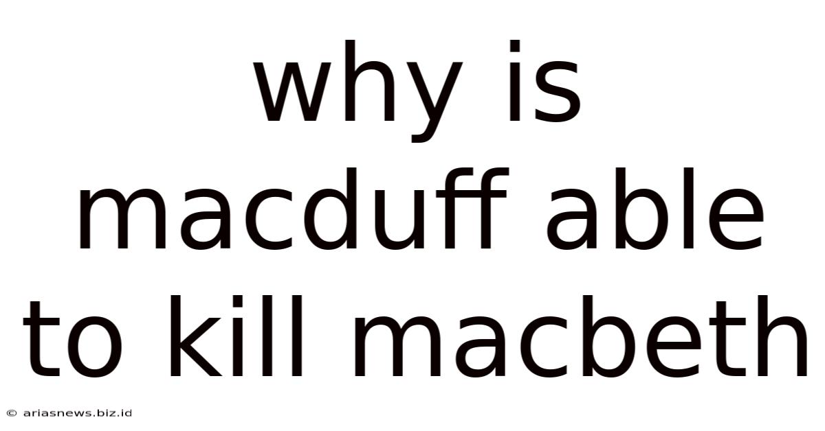 Why Is Macduff Able To Kill Macbeth