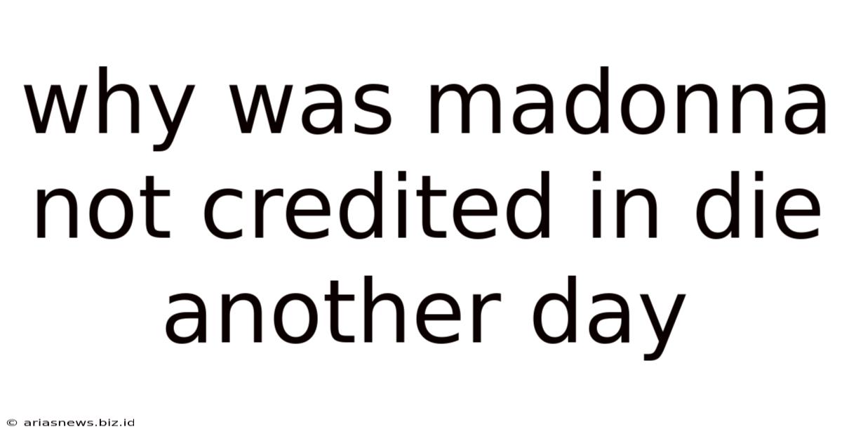 Why Was Madonna Not Credited In Die Another Day