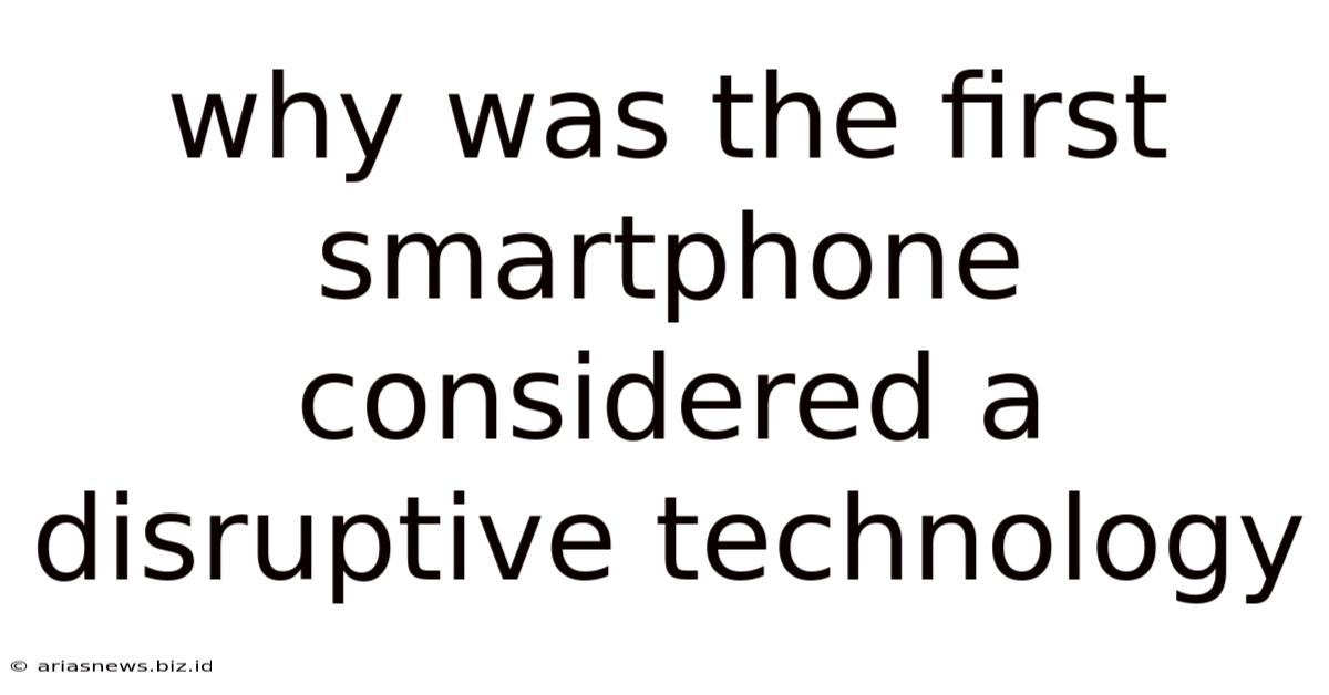 Why Was The First Smartphone Considered A Disruptive Technology