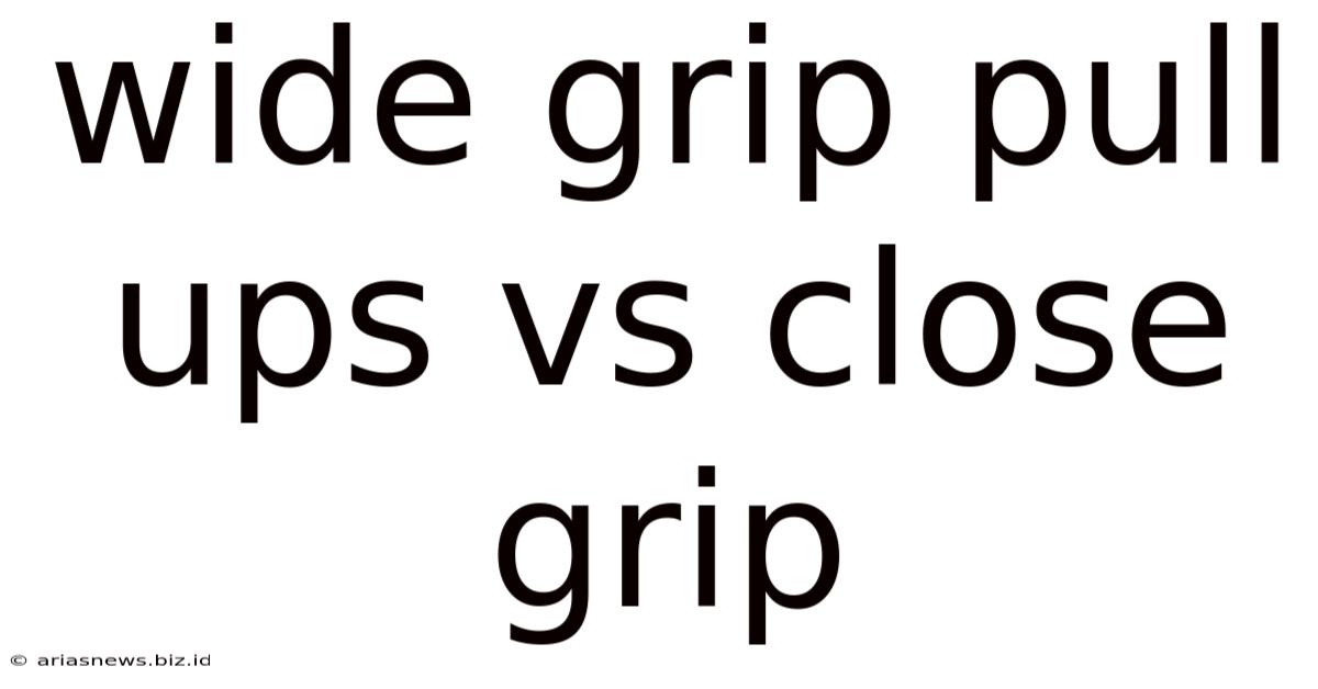 Wide Grip Pull Ups Vs Close Grip