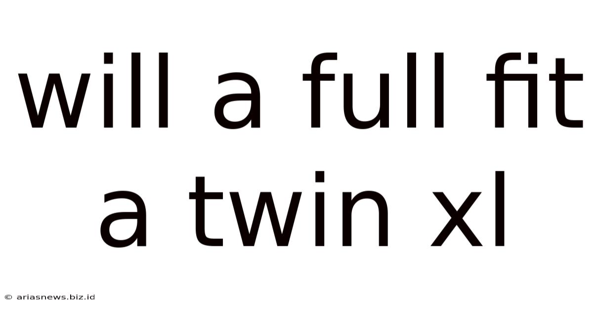 Will A Full Fit A Twin Xl