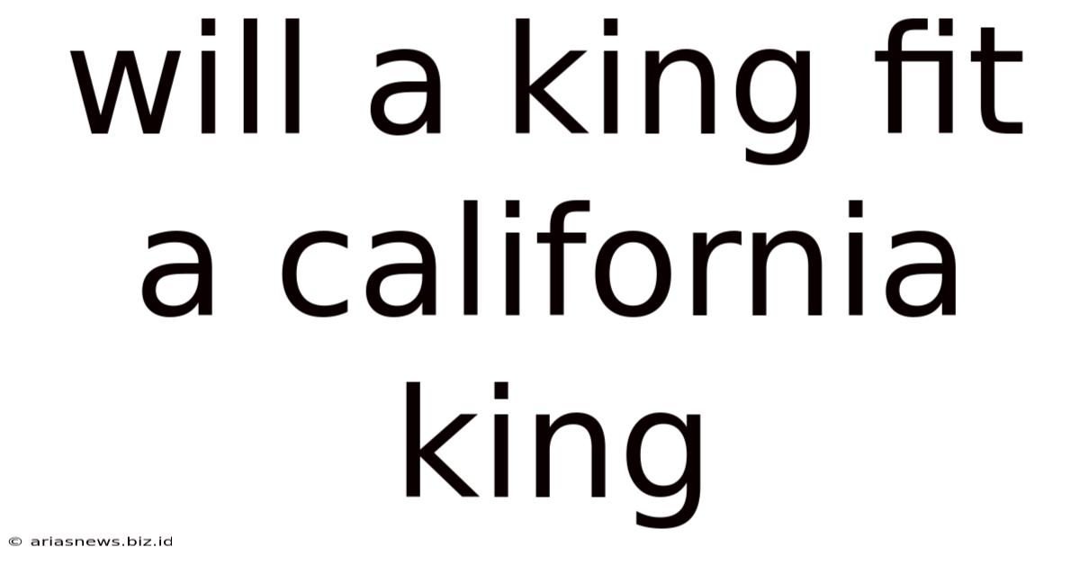 Will A King Fit A California King