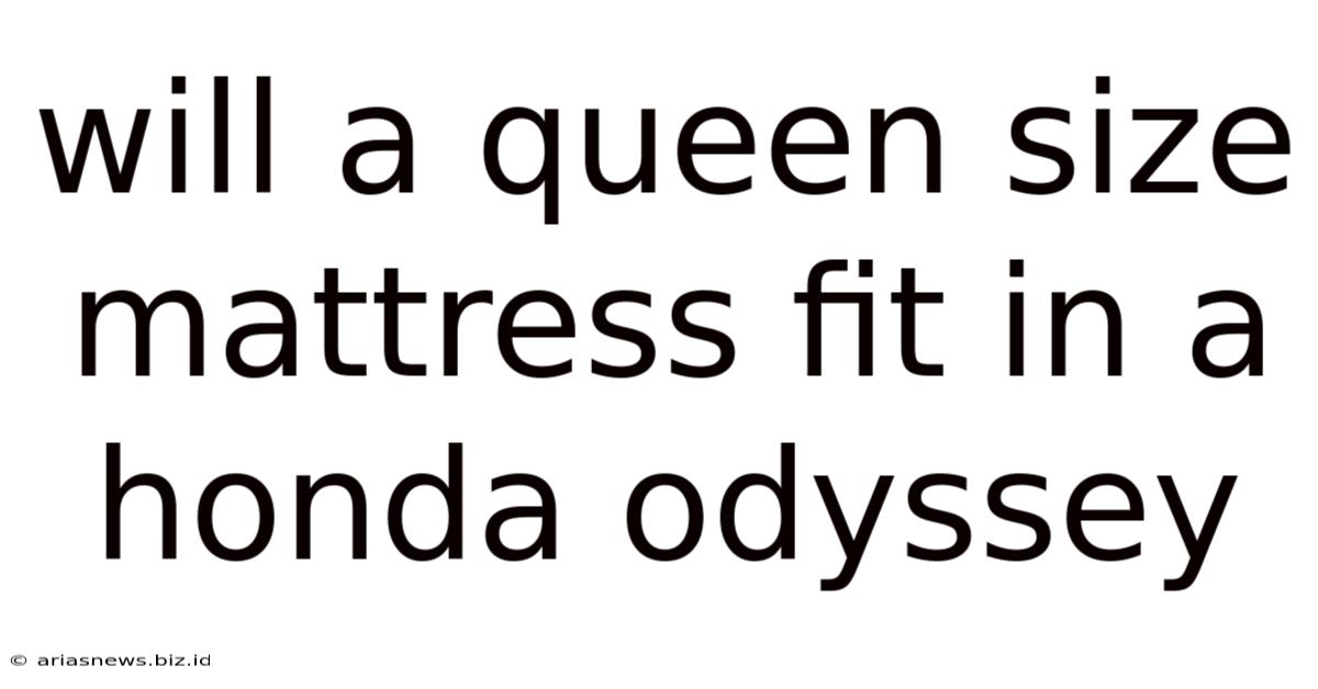 Will A Queen Size Mattress Fit In A Honda Odyssey