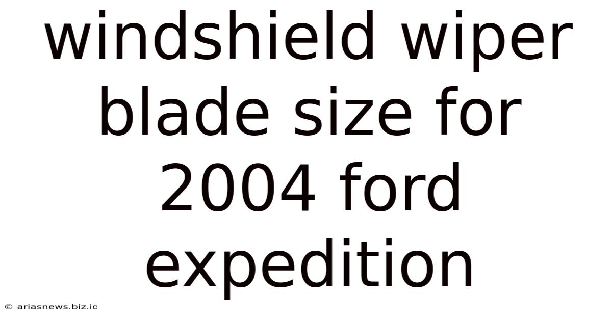 Windshield Wiper Blade Size For 2004 Ford Expedition