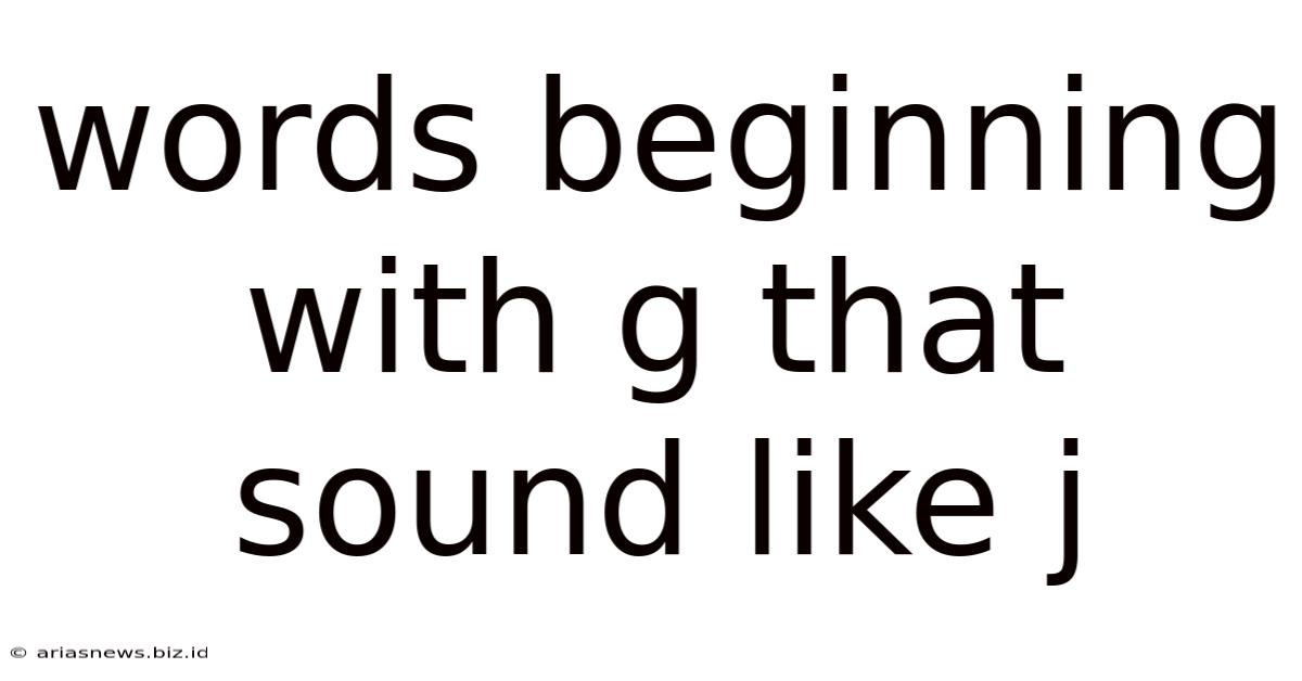 Words Beginning With G That Sound Like J
