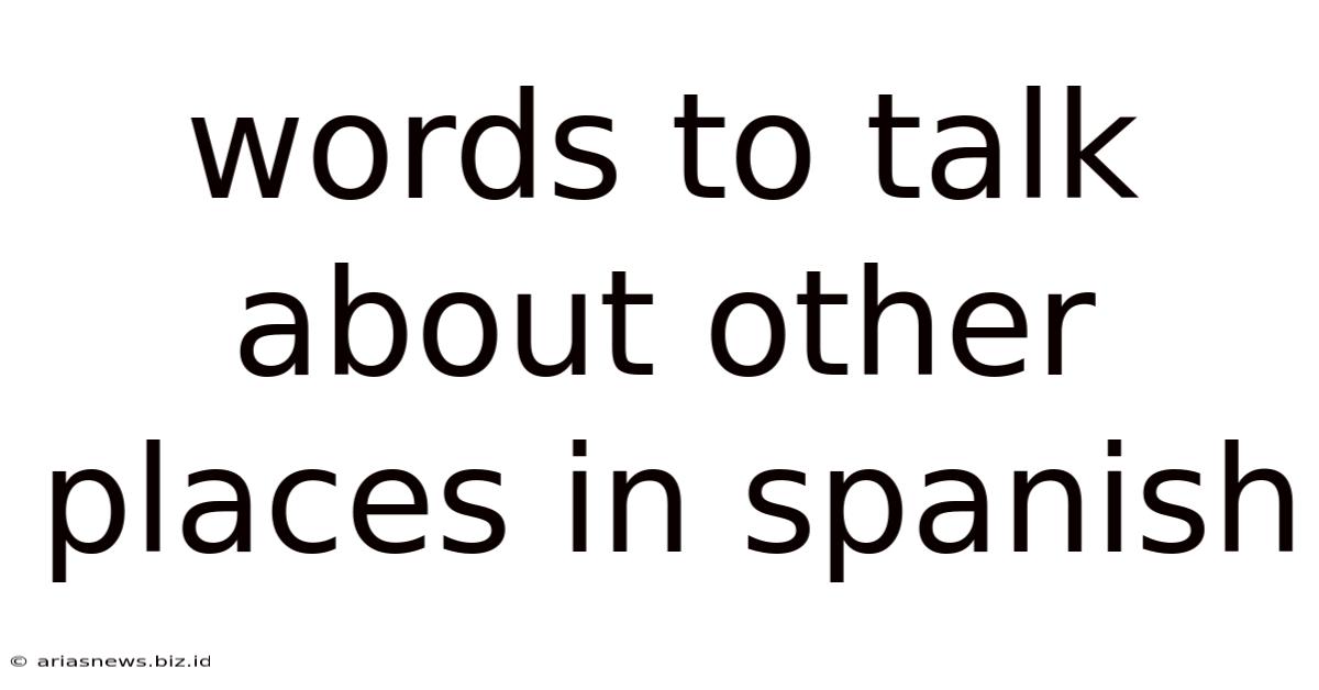 Words To Talk About Other Places In Spanish