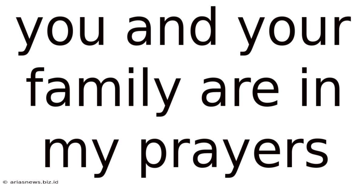 You And Your Family Are In My Prayers