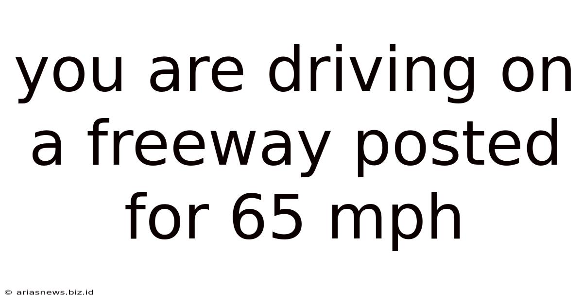 You Are Driving On A Freeway Posted For 65 Mph