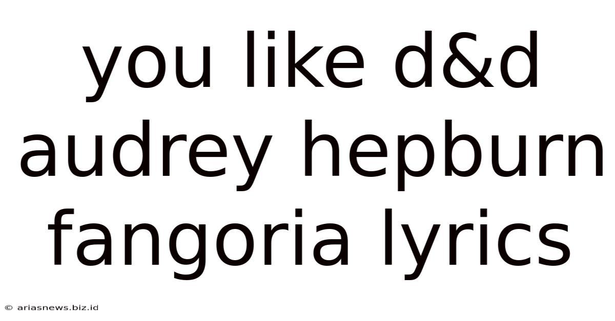 You Like D&d Audrey Hepburn Fangoria Lyrics